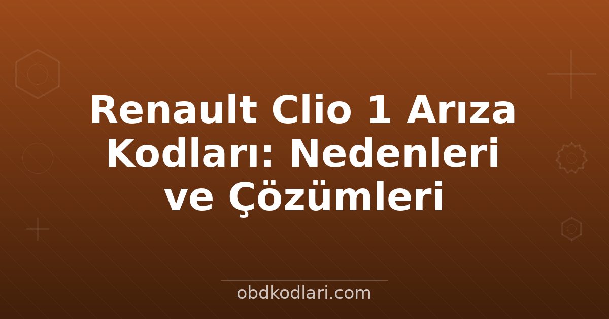Renault Clio 1 Arıza Kodları: Nedenleri ve Çözümleri