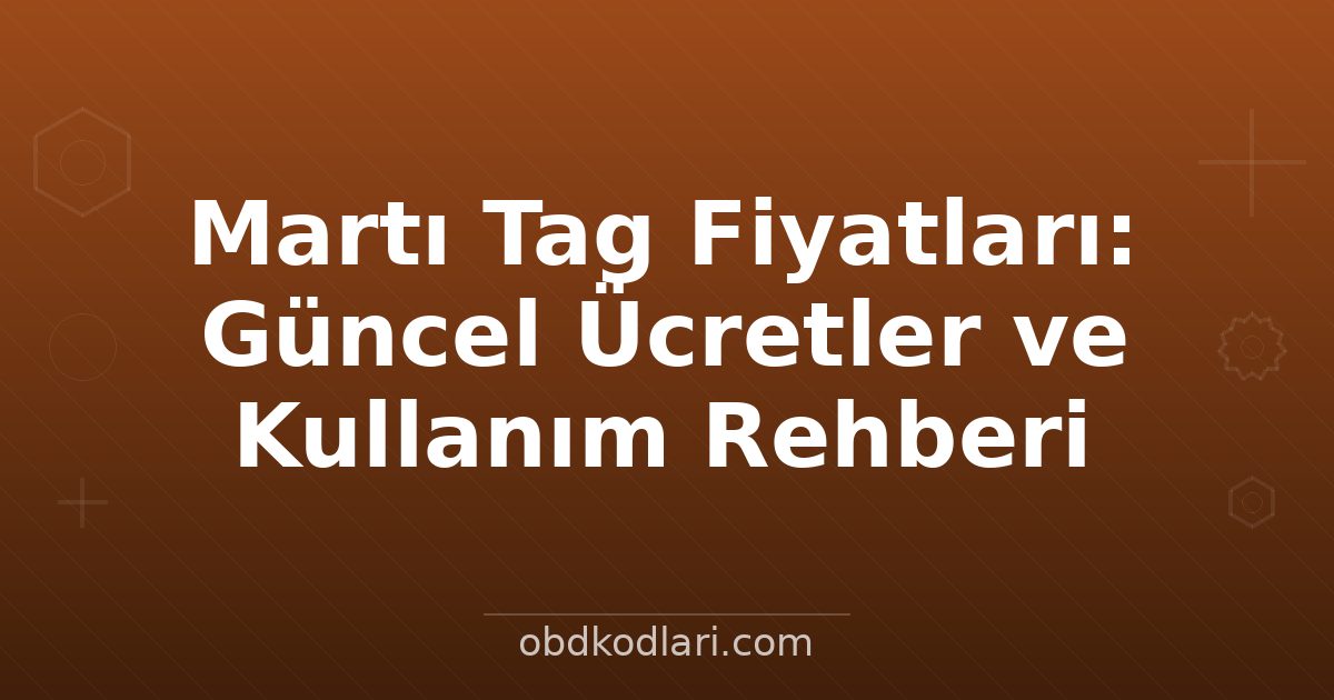 Martı Tag Fiyatları: Güncel Ücretler ve Kullanım Rehberi