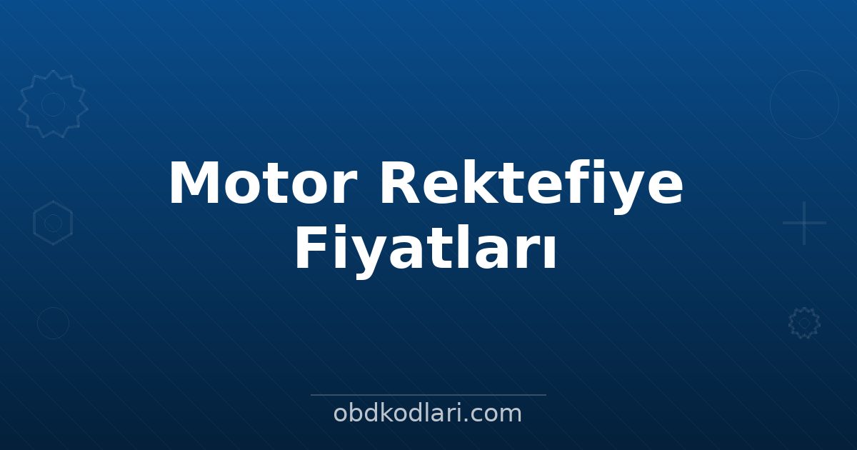 Motor Rektefiye Fiyatları