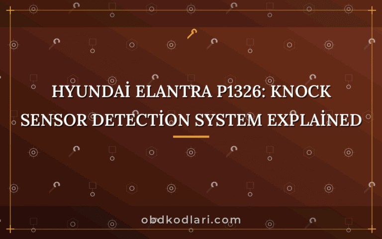 Hyundai Elantra P1326: Knock Sensor Detection System Explained