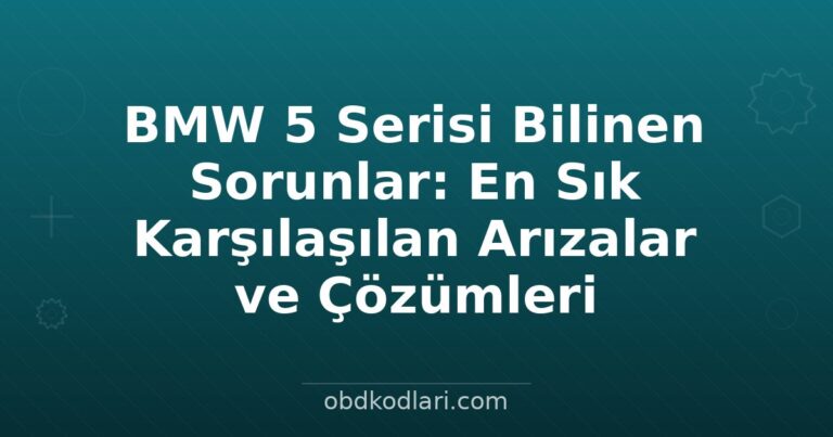 BMW 5 Serisi Bilinen Sorunlar: En Sık Karşılaşılan Arızalar ve Çözümleri