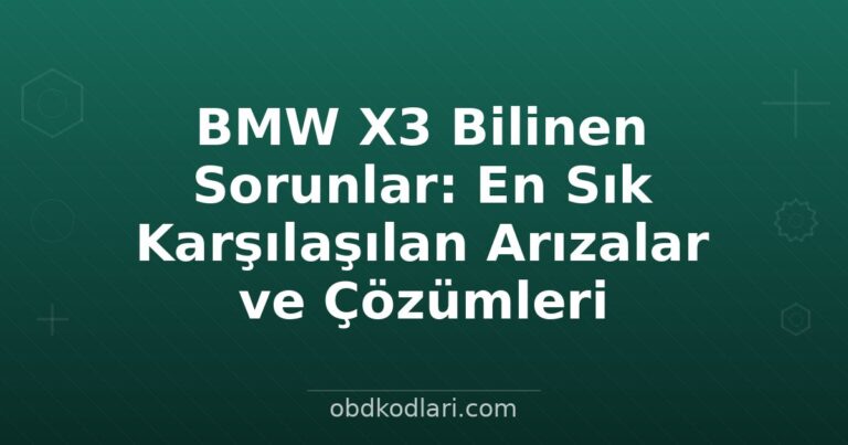 BMW X3 Bilinen Sorunlar: En Sık Karşılaşılan Arızalar ve Çözümleri