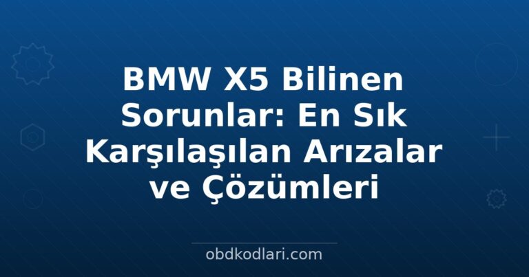 BMW X5 Bilinen Sorunlar: En Sık Karşılaşılan Arızalar ve Çözümleri