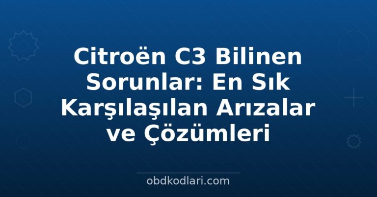 Citroën C3 Bilinen Sorunlar: En Sık Karşılaşılan Arızalar ve Çözümleri