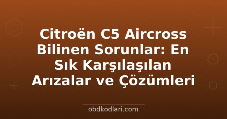 Citroën C5 Aircross Bilinen Sorunlar: En Sık Karşılaşılan Arızalar ve Çözümleri