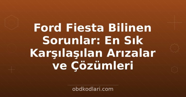 Ford Fiesta Bilinen Sorunlar: En Sık Karşılaşılan Arızalar ve Çözümleri