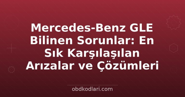 Mercedes-Benz GLE Bilinen Sorunlar: En Sık Karşılaşılan Arızalar ve Çözümleri
