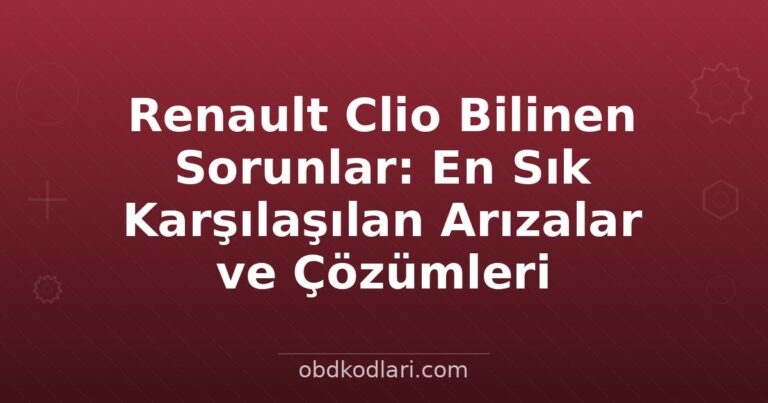 Renault Clio Bilinen Sorunlar: En Sık Karşılaşılan Arızalar ve Çözümleri