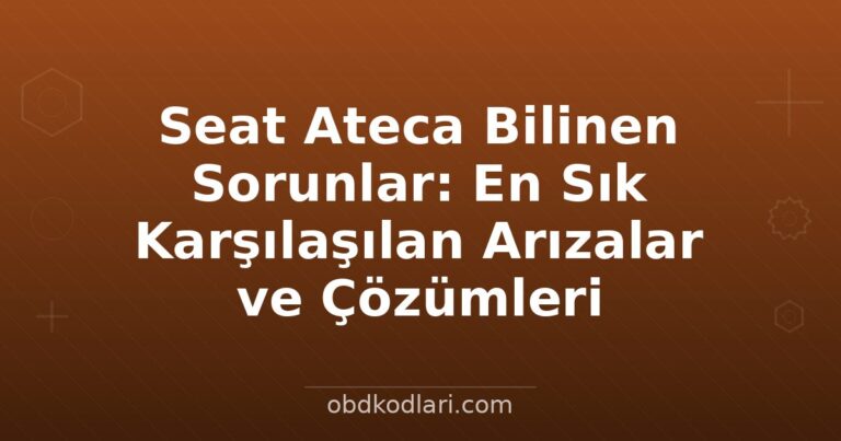 Seat Ateca Bilinen Sorunlar: En Sık Karşılaşılan Arızalar ve Çözümleri