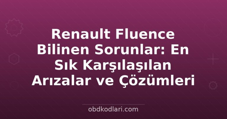 Renault Fluence Bilinen Sorunlar: En Sık Karşılaşılan Arızalar ve Çözümleri