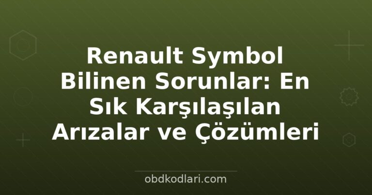 Renault Symbol Bilinen Sorunlar: En Sık Karşılaşılan Arızalar ve Çözümleri