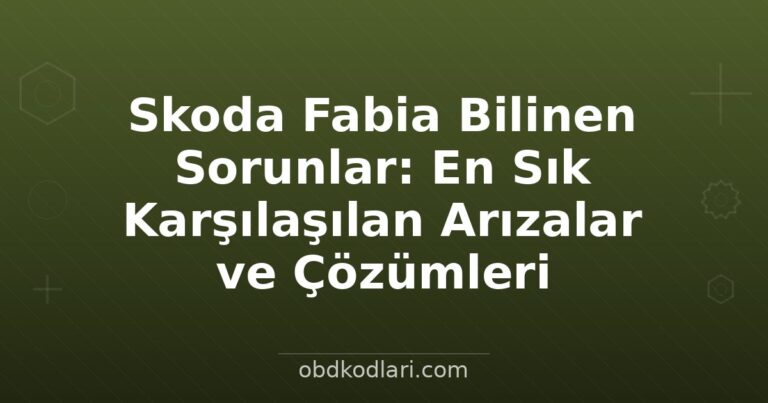 Skoda Fabia Bilinen Sorunlar: En Sık Karşılaşılan Arızalar ve Çözümleri