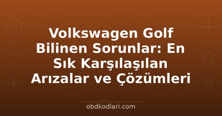 Volkswagen Golf Bilinen Sorunlar: En Sık Karşılaşılan Arızalar ve Çözümleri
