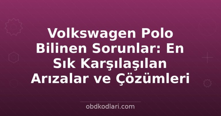 Volkswagen Polo Bilinen Sorunlar: En Sık Karşılaşılan Arızalar ve Çözümleri