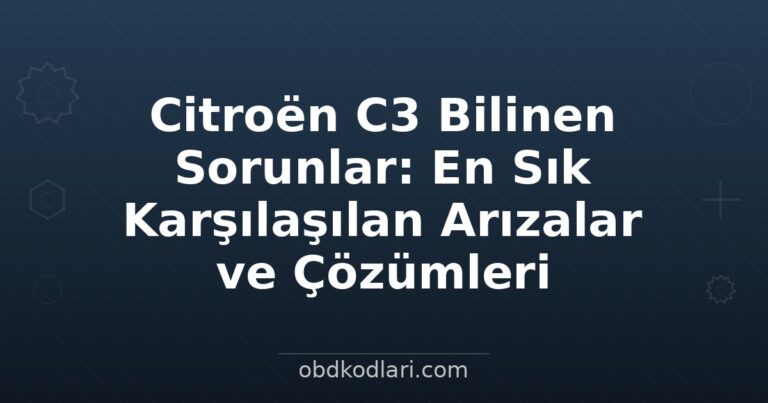 Citroën C3 Bilinen Sorunlar: En Sık Karşılaşılan Arızalar ve Çözümleri