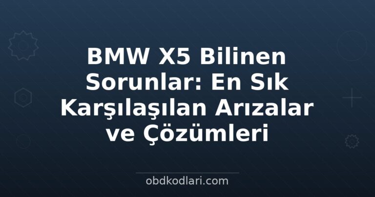 BMW X5 Bilinen Sorunlar: En Sık Karşılaşılan Arızalar ve Çözümleri