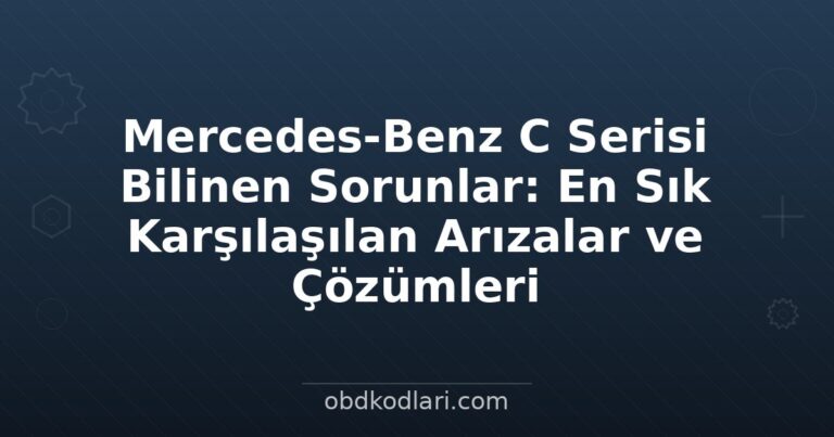 Mercedes-Benz C Serisi Bilinen Sorunlar: En Sık Karşılaşılan Arızalar ve Çözümleri
