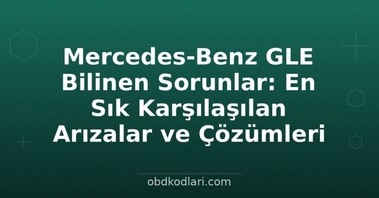 Mercedes-Benz GLE Bilinen Sorunlar: En Sık Karşılaşılan Arızalar ve Çözümleri