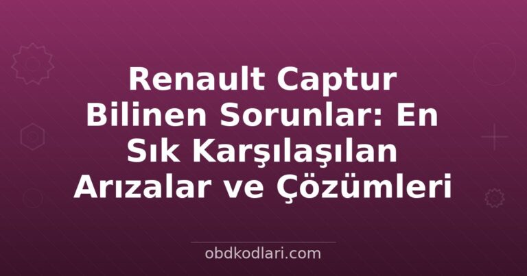 Renault Captur Bilinen Sorunlar: En Sık Karşılaşılan Arızalar ve Çözümleri