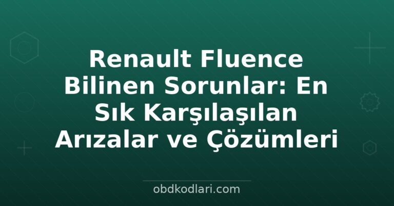 Renault Fluence Bilinen Sorunlar: En Sık Karşılaşılan Arızalar ve Çözümleri