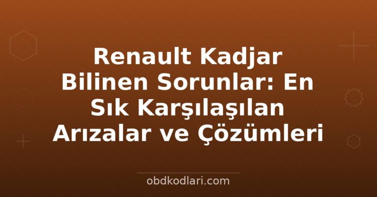Renault Kadjar Bilinen Sorunlar: En Sık Karşılaşılan Arızalar ve Çözümleri