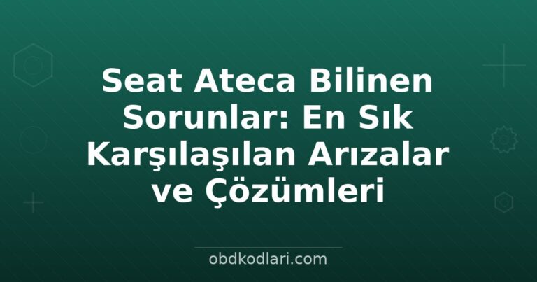 Seat Ateca Bilinen Sorunlar: En Sık Karşılaşılan Arızalar ve Çözümleri