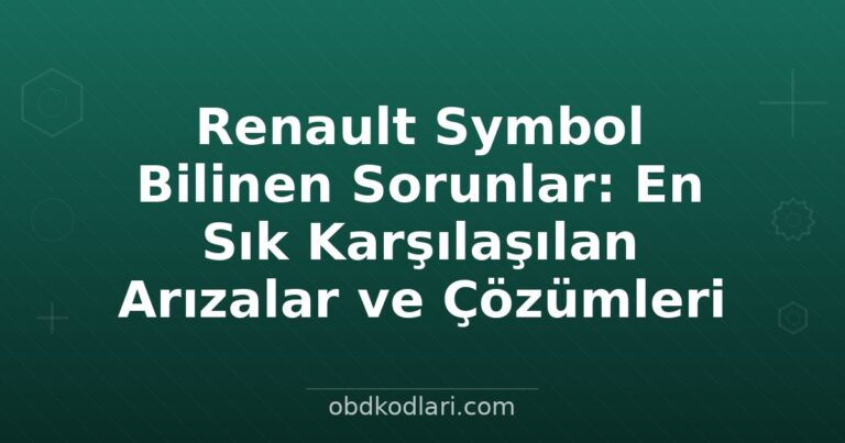 Renault Symbol Bilinen Sorunlar: En Sık Karşılaşılan Arızalar ve Çözümleri